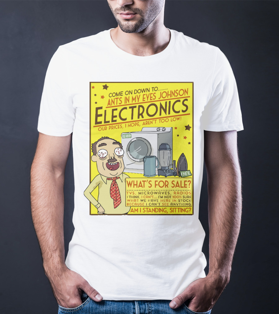 Ants In My Eyes Johnson Electronics Advertisement Rick And Morty Come On Down TV Microwaves Radios T-Shirt