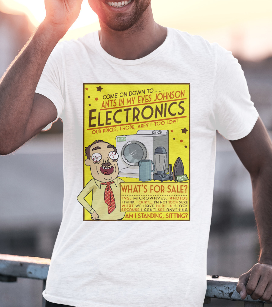 Ants In My Eyes Johnson Electronics Advertisement Rick And Morty Come On Down TV Microwaves Radios T-Shirt