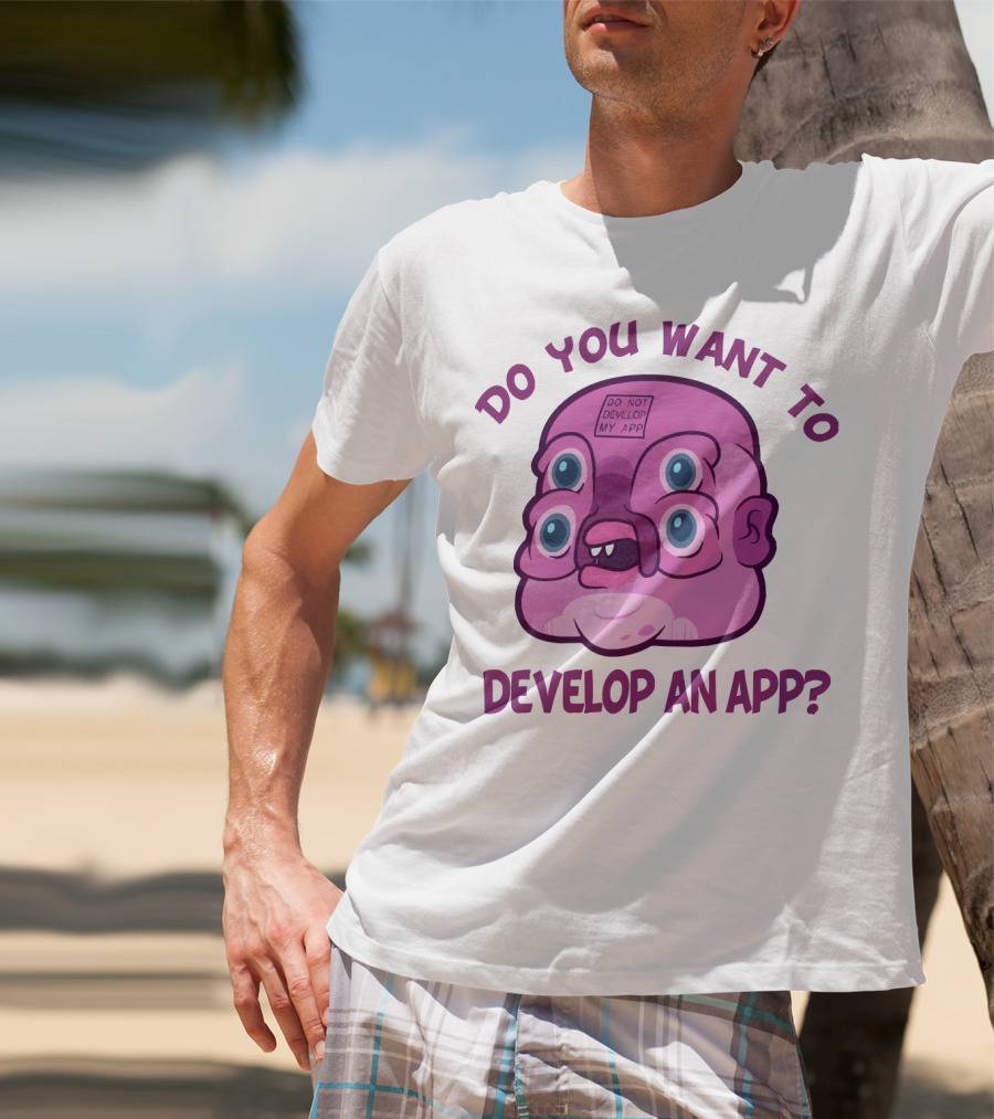Do You Want To Develop An App GLOOTIE Do Not Develop My App T-Shirt