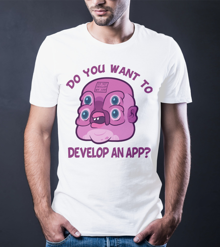 Do You Want To Develop An App GLOOTIE Do Not Develop My App T-Shirt