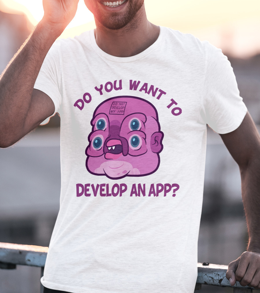 Do You Want To Develop An App GLOOTIE Do Not Develop My App T-Shirt