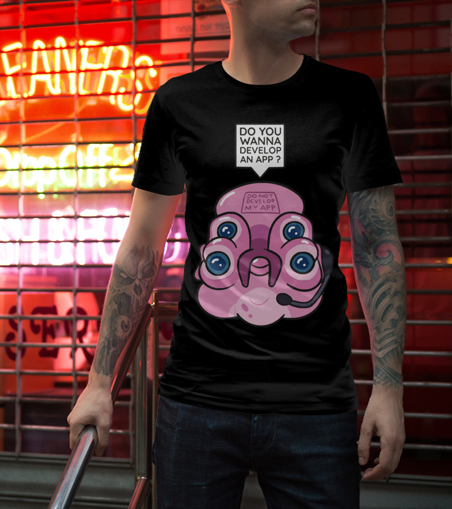 Do You Wanna Develop An App Do Not Develop My App T-Shirt