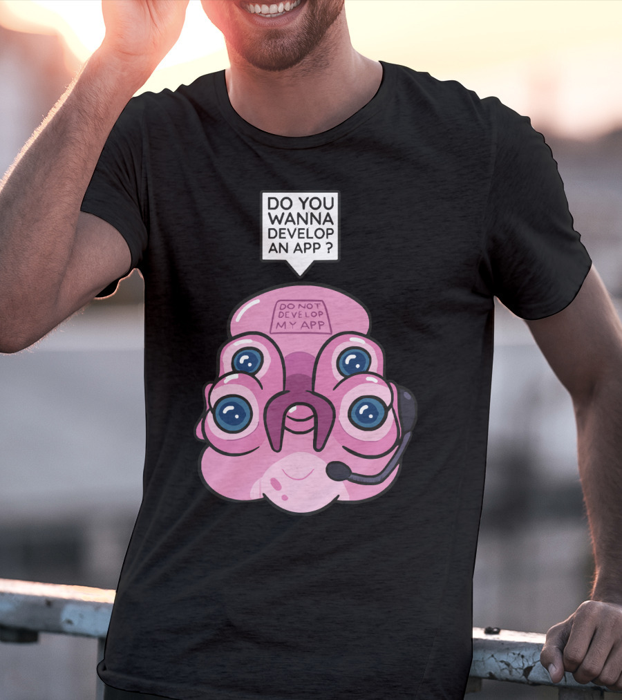 Do You Wanna Develop An App Do Not Develop My App T-Shirt