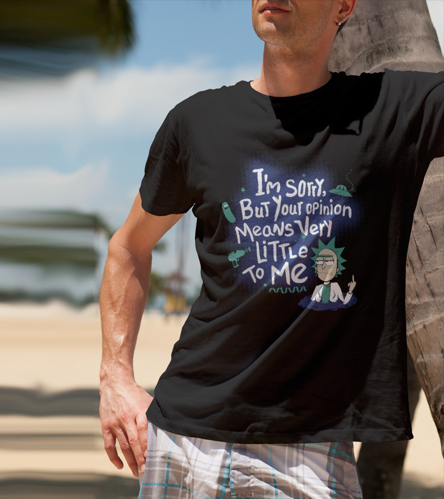 I'm Sorry But Your Opinion Means Very Little To Me Rick Alien Pickle Gun UFO T-Shirt