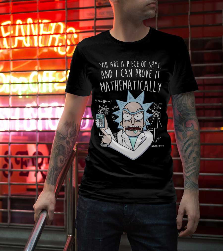 You Are A Piece Of Sh*t And I Can Prove It Mathematically Rick Holding Calculator T-Shirt