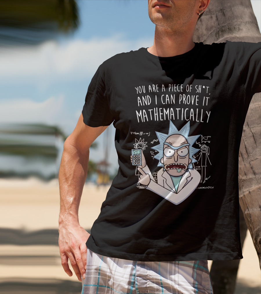You Are A Piece Of Sh*t And I Can Prove It Mathematically Rick Holding Calculator T-Shirt