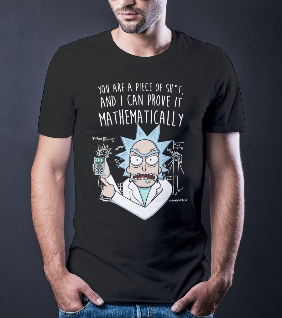 You Are A Piece Of Sh*t And I Can Prove It Mathematically Rick Holding Calculator T-Shirt