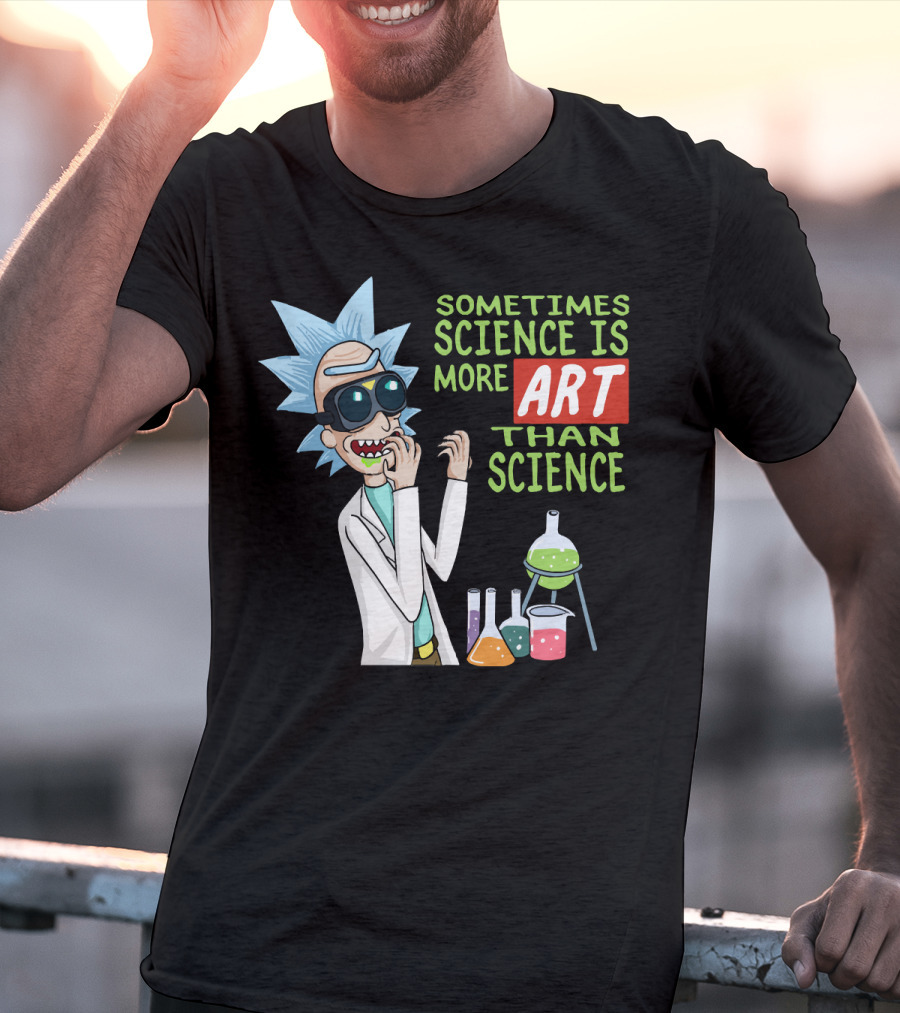 Rick And Morty Sometimes Science Is More Art Than Science Chemistry Lab T-Shirt