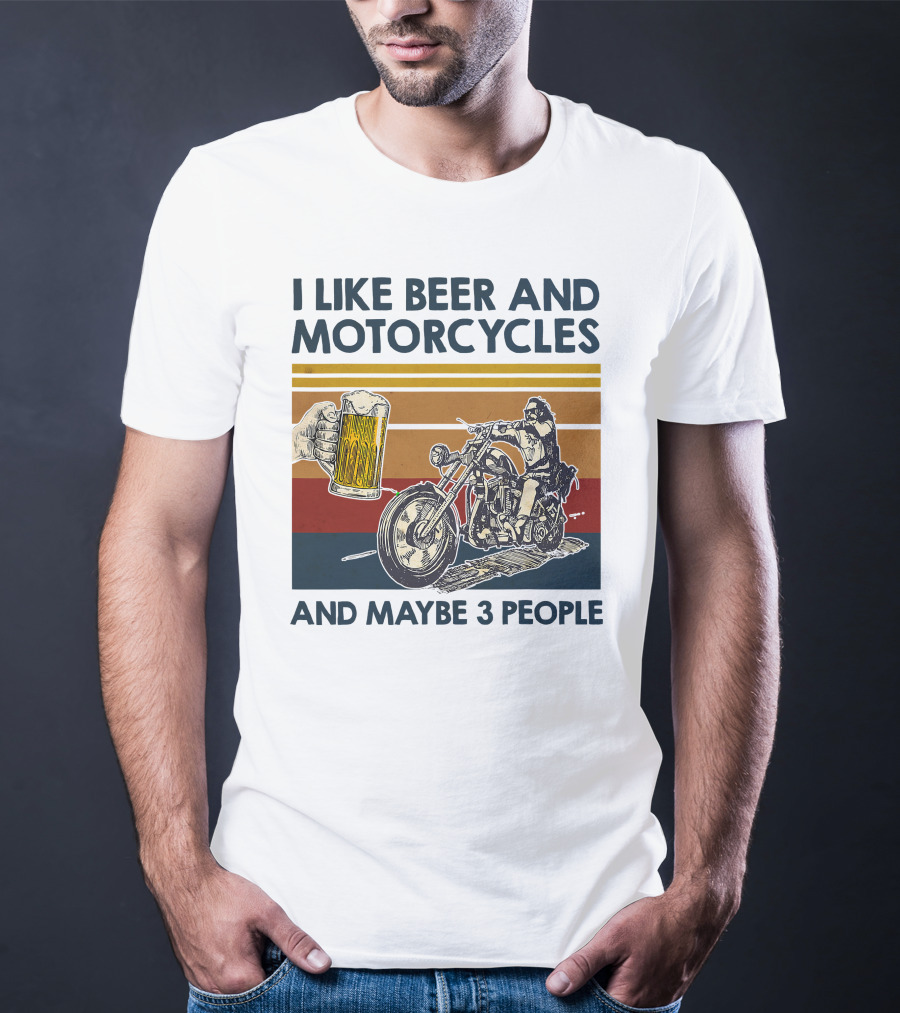 I Like Beer And Motorcycles And Maybe 3 People T-Shirt