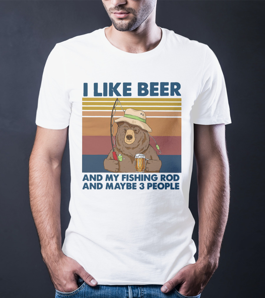I Like Beer My Fishing Rod And Maybe 3 People Bear Drink Beer T-Shirt
