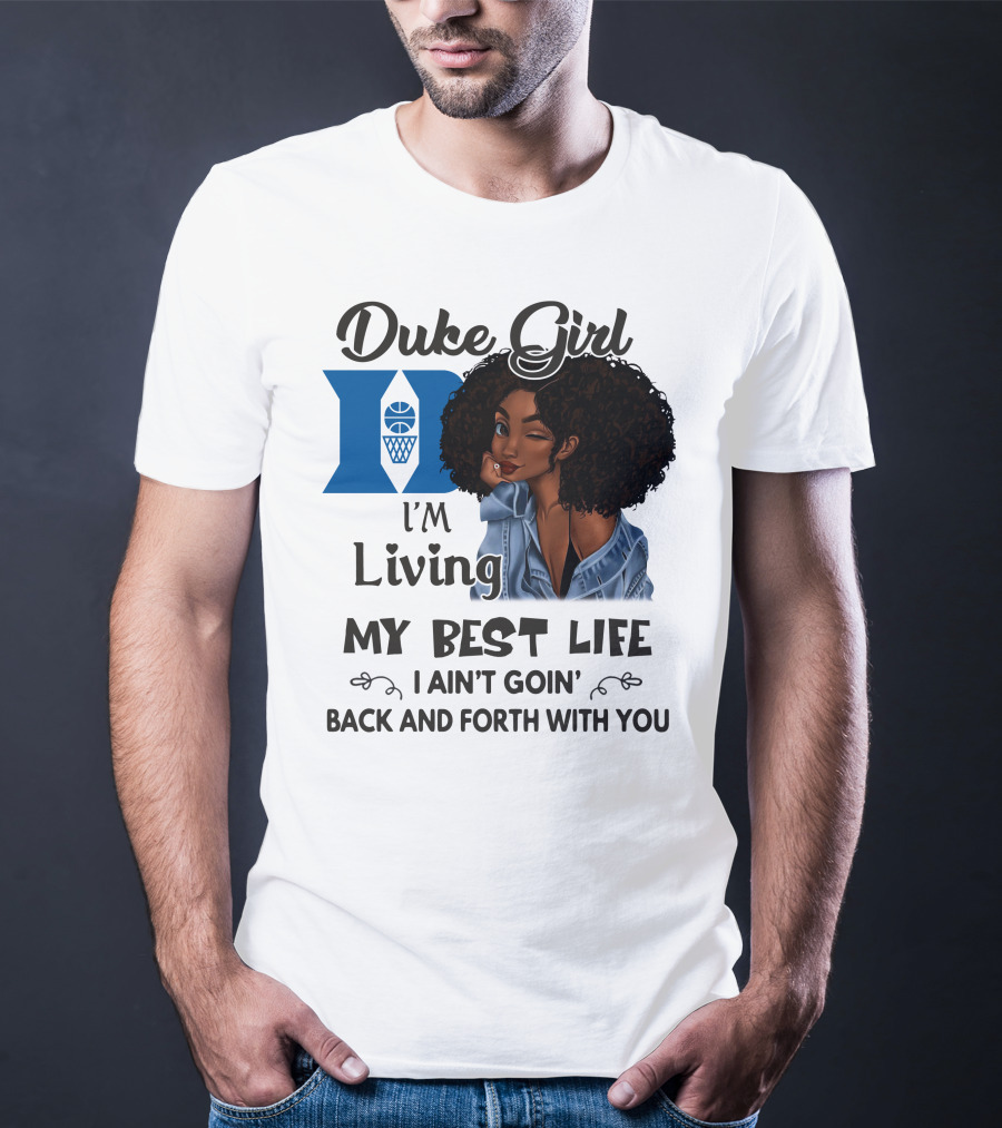 Duke Girl Living My Best Life I Ain't Goin' Back And Forth With You T-Shirt