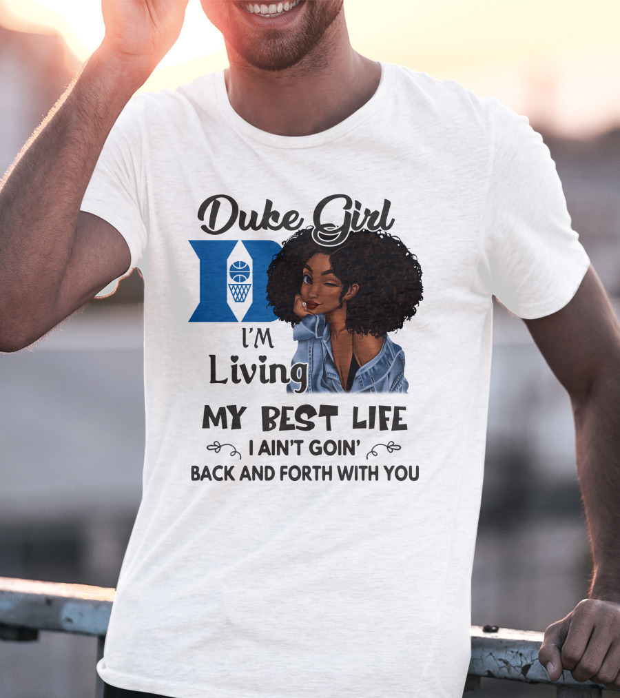Duke Girl Living My Best Life I Ain't Goin' Back And Forth With You T-Shirt