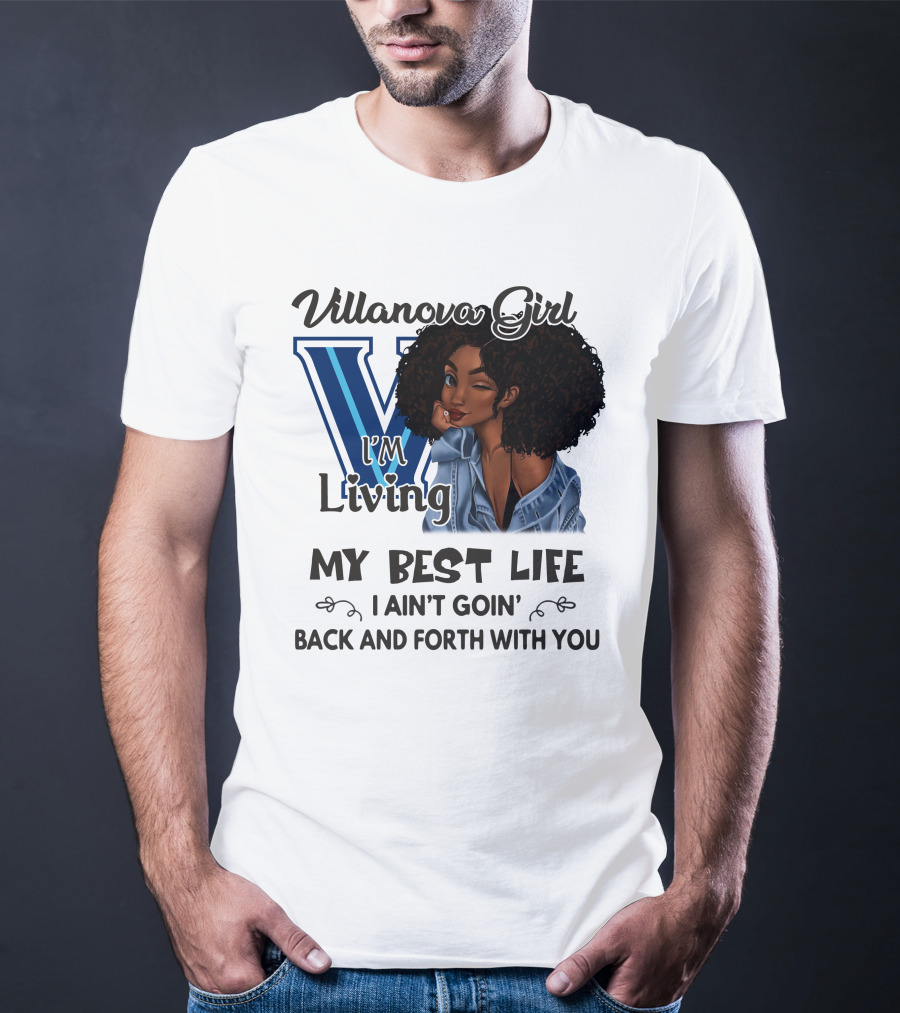 Villanova Girl I'm Living My Best Life I Ain't Goin' Back And Forth With You T-Shirt