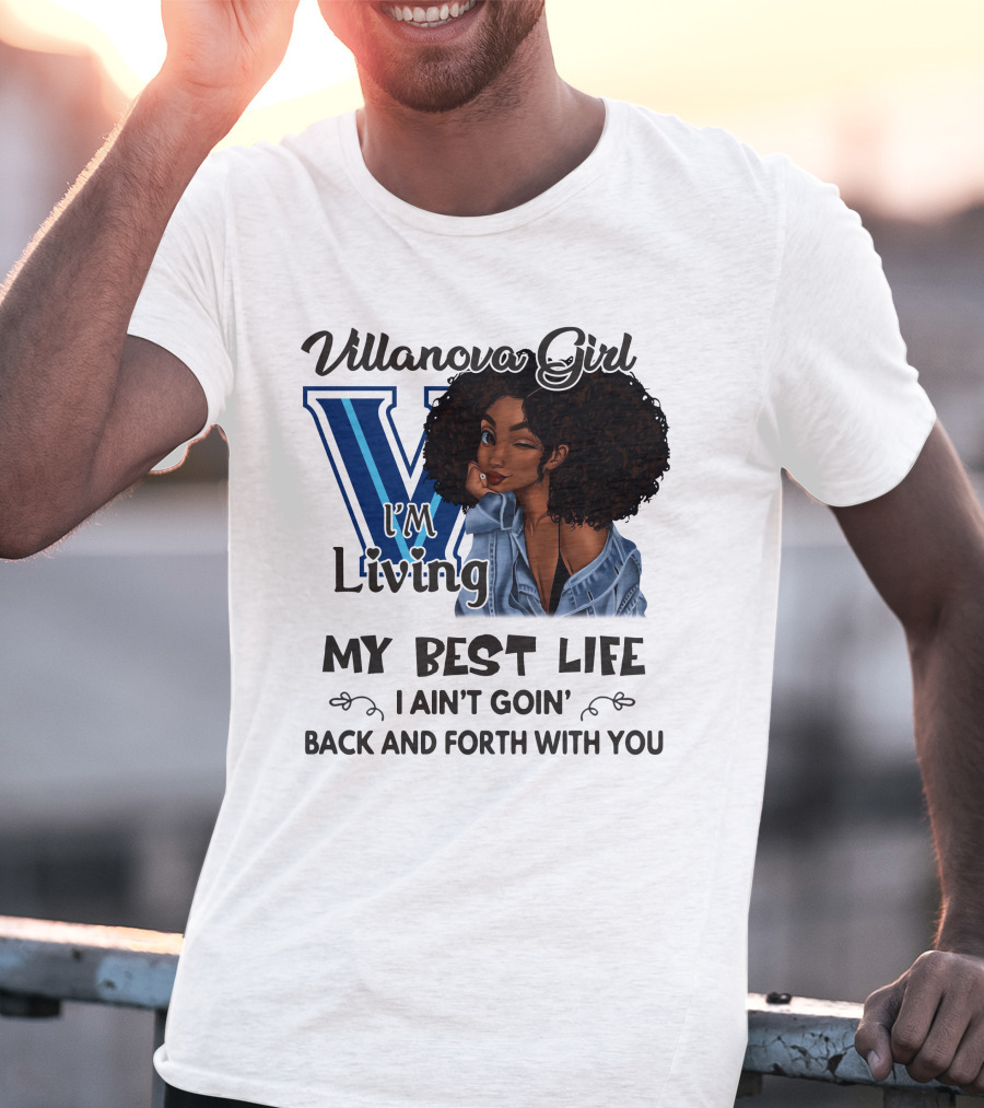Villanova Girl I'm Living My Best Life I Ain't Goin' Back And Forth With You T-Shirt