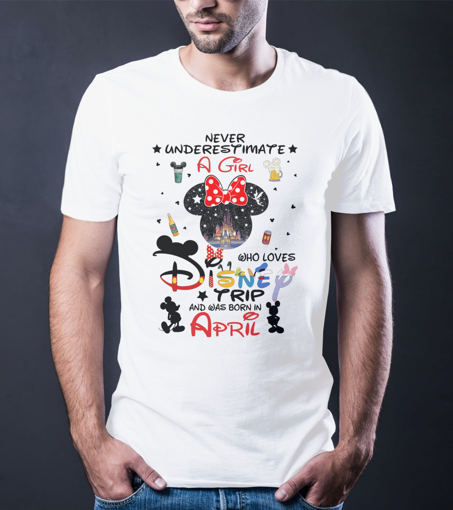 Never Underestimate A Girl Who Loves Disney Trip And Was Born In April T-Shirt