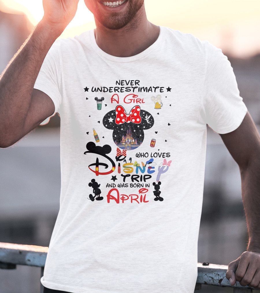 Never Underestimate A Girl Who Loves Disney Trip And Was Born In April T-Shirt