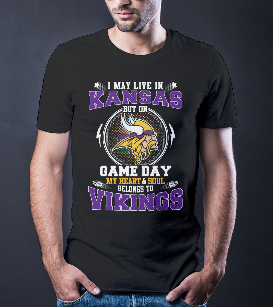 I May Live In Kansas But On Game Day My Heart & Soul Belongs To Vikings T-Shirt