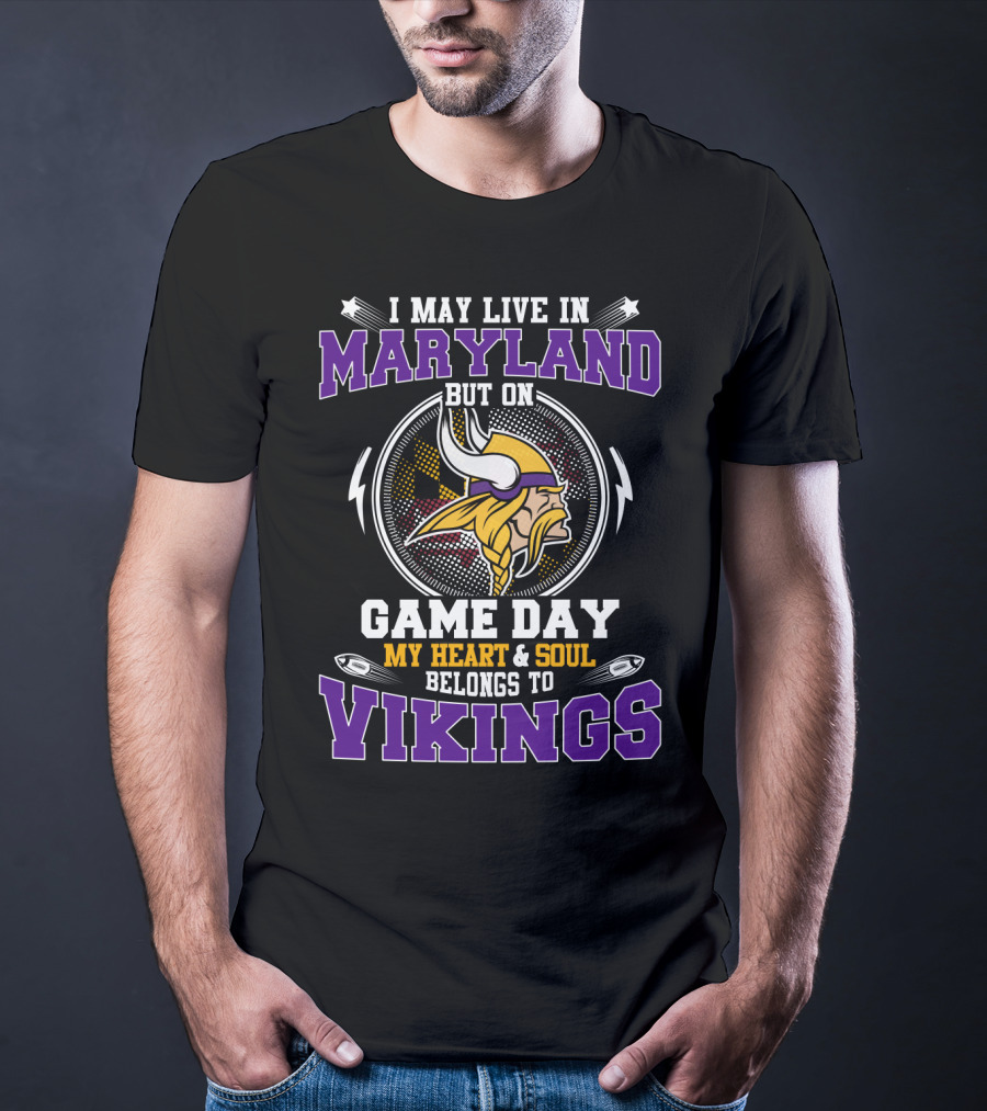 I May Live In Maryland But On Game Day My Heart & Soul Belongs To Vikings T-Shirt