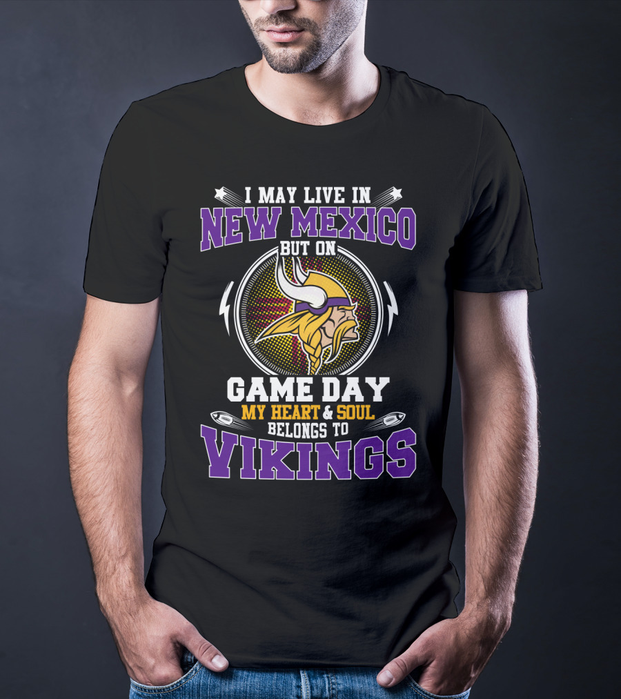I May Live In New Mexico But On Game Day My Heart & Soul Belongs To Vikings T-Shirt