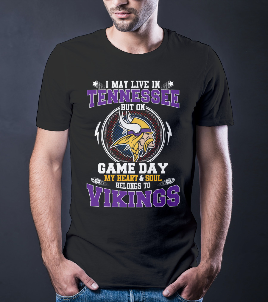 I May Live In Tennessee But On Game Day My Heart & Soul Belongs To Vikings T-Shirt