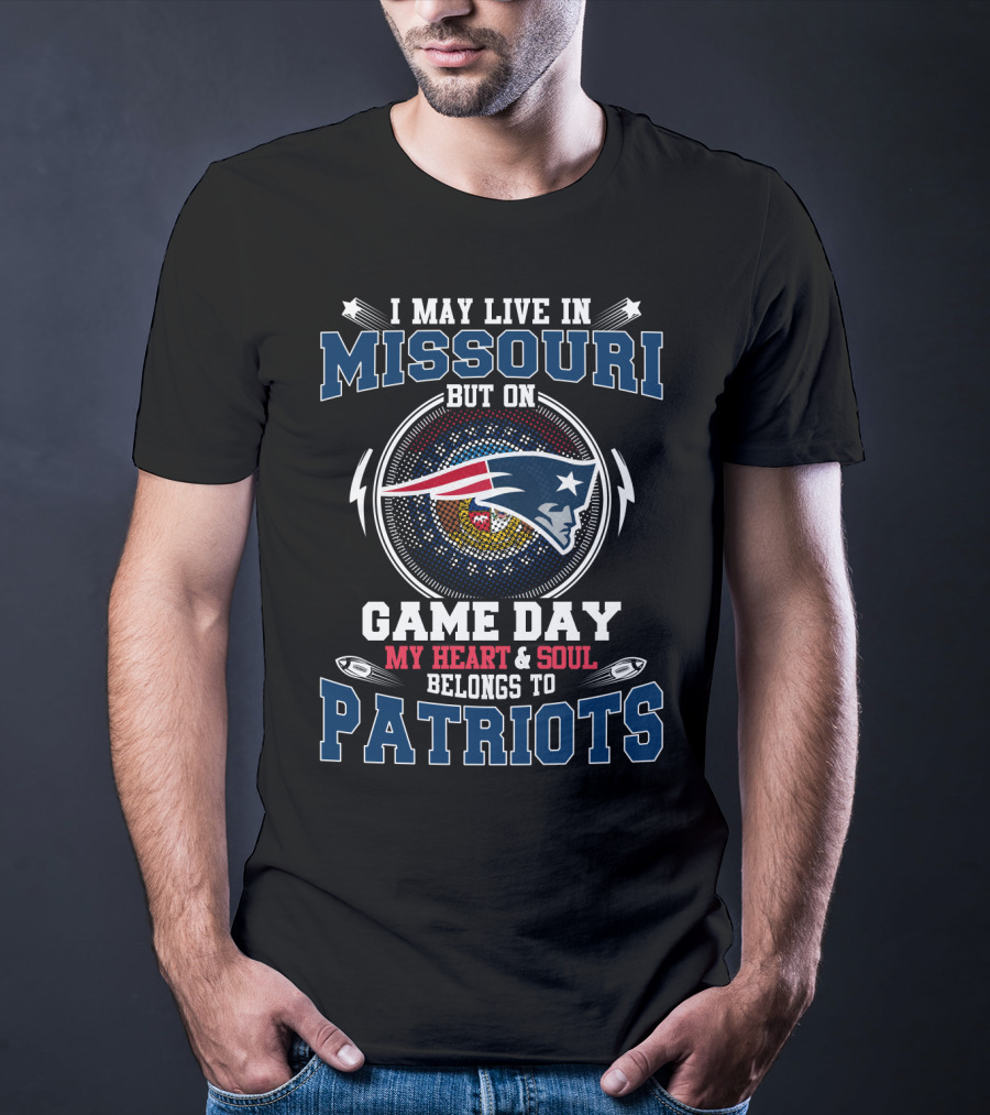 I May Live In Missouri But On Game Day My Heart & Soul Belongs To Patriots T-Shirt