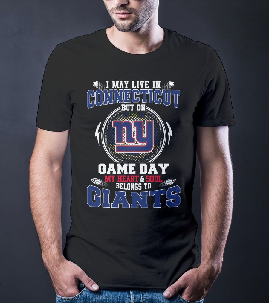 I May Live In Connecticut But On Game Day My Heart & Soul Belongs To Ny Giants T-Shirt