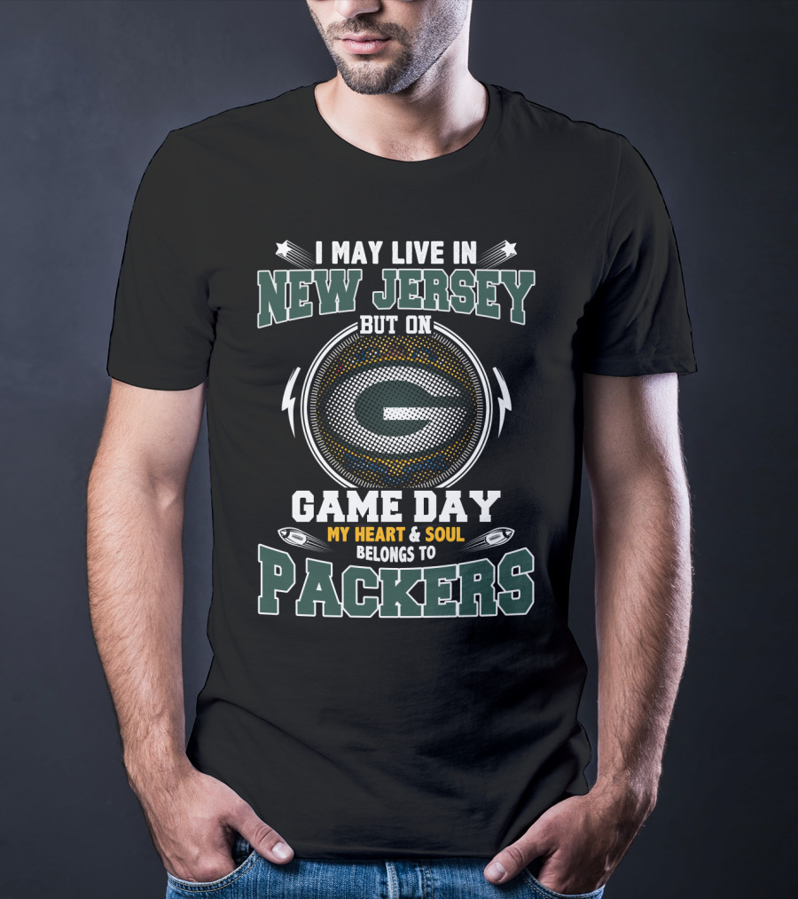 I May Live In New Jersey But On Game Day My Heart & Soul Belongs To Packers T-Shirt