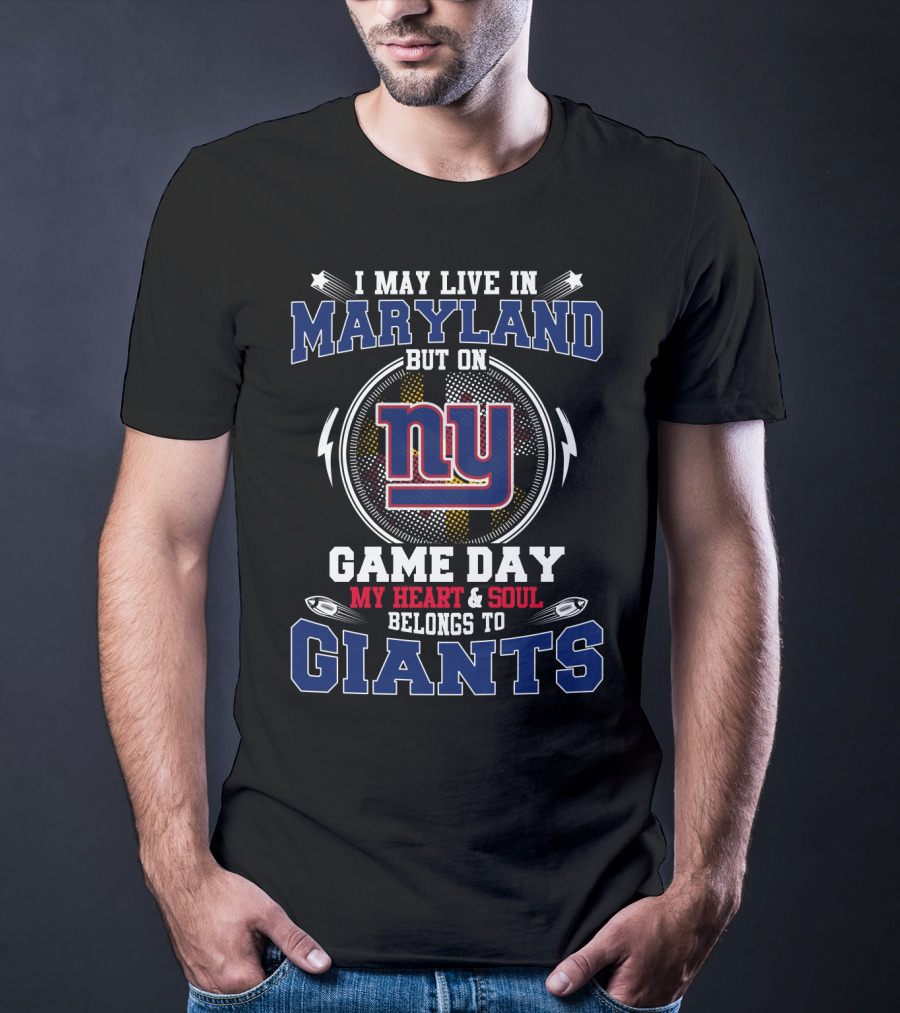 I May Live In Maryland But On Game Day My Heart & Soul Belongs To Giants Ny T-Shirt