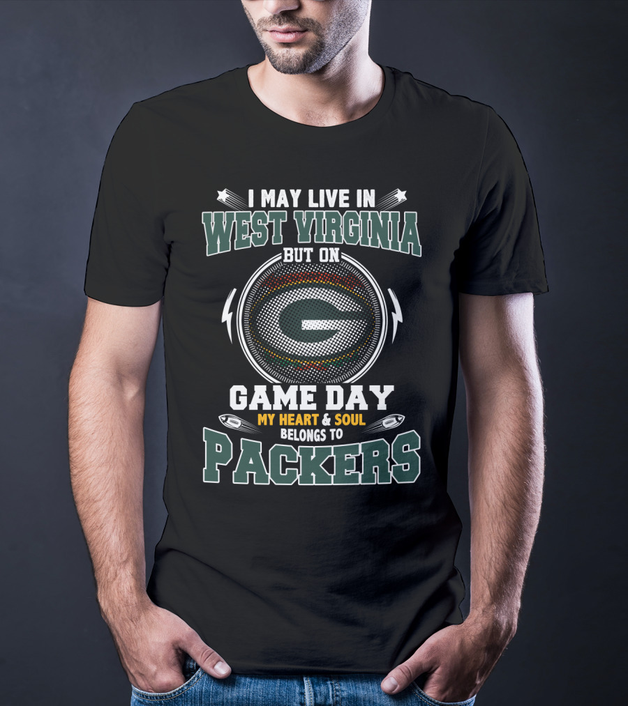I May Live In West Virginia But On Game Day My Heart & Soul Belongs To Packers T-Shirt