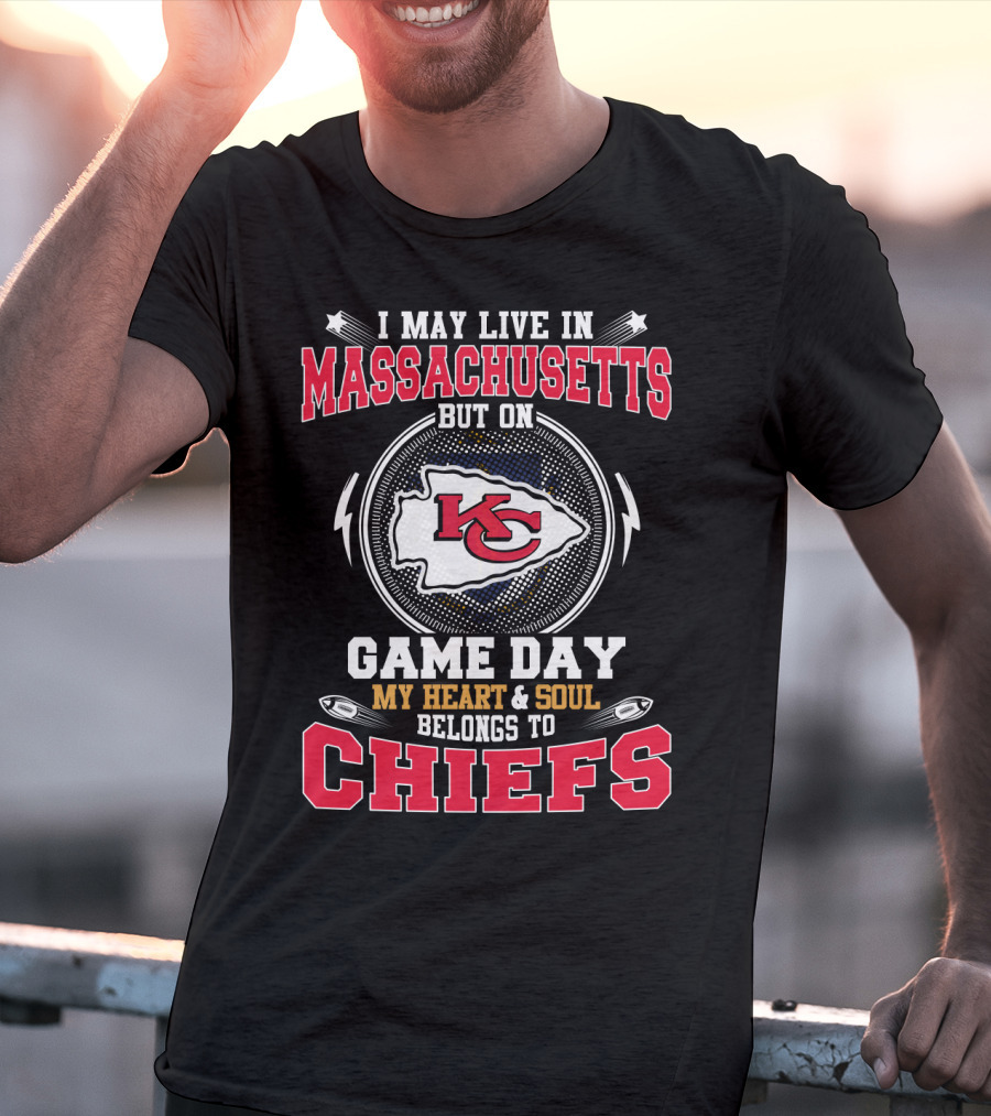 I May Live In Massachusetts But On Game Day My Heart And Soul Belongs To Chiefs T-Shirt