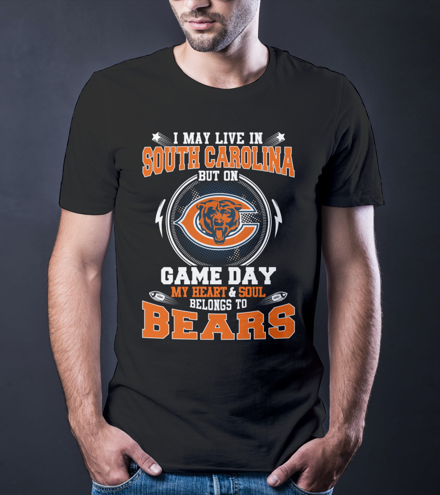 I May Live In South Carolina But On Game Day My Heart & Soul Belongs To Bears T-Shirt