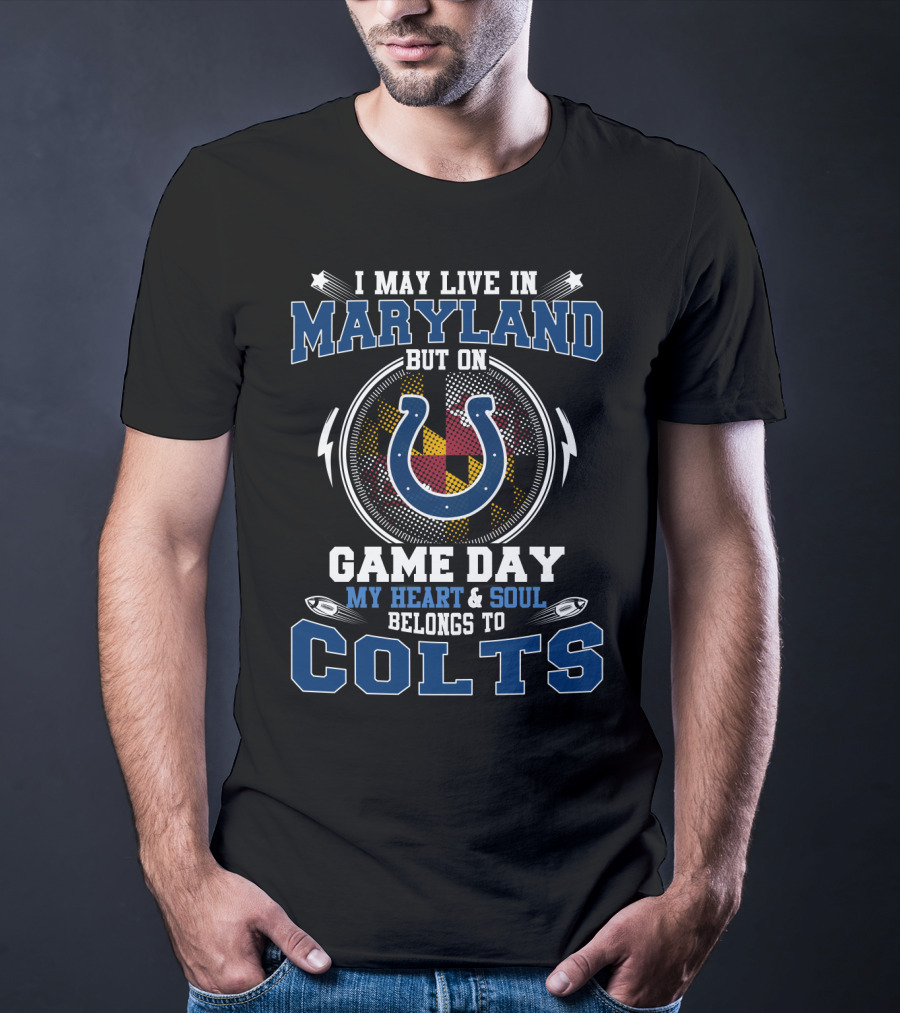 I May Live In Maryland But On Game Day My Heart & Soul Belongs To Colts T-Shirt