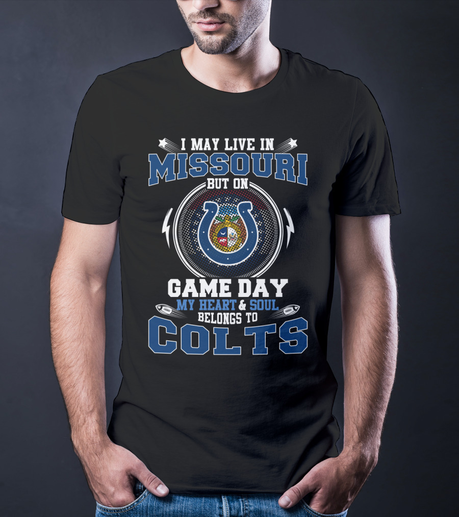 I May Live In Missouri But On Game Day My Heart & Soul Belongs To Colts T-Shirt