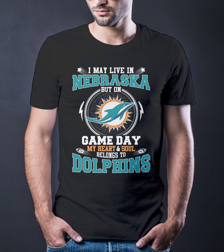 I May Live In Nebraska But On Game Day My Heart & Soul Belongs To Dolphins T-Shirt