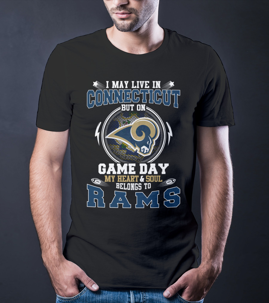 I May Live In Connecticut But On Game Day My Heart And Soul Belongs To Rams T-Shirt
