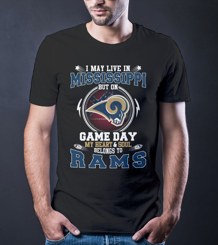 I May Live In Mississippi But On Game Day My Heart & Soul Belongs To Rams T-Shirt