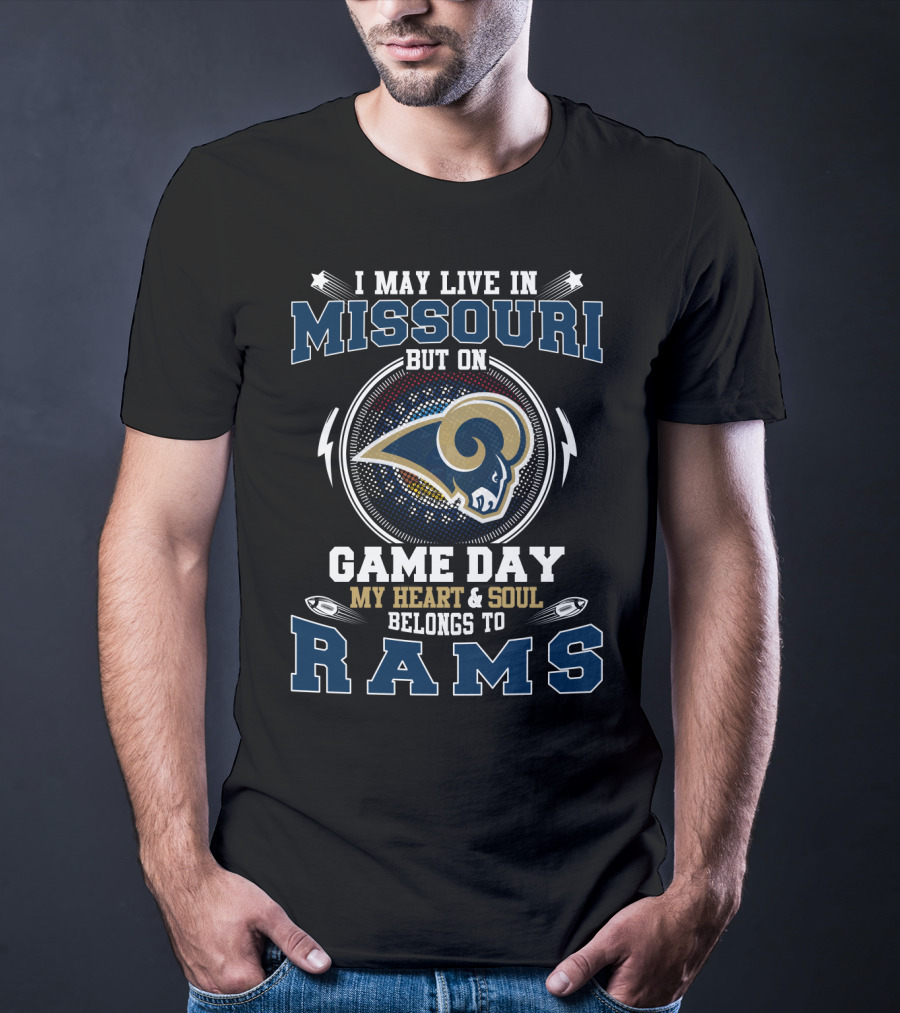 I May Live In Missouri But On Game Day My Heart And Soul Belongs To Rams T-Shirt
