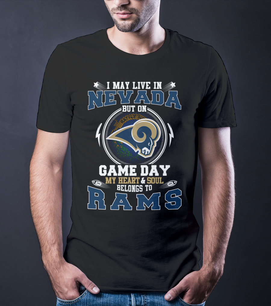 I May Live In Nevada But On Game Day My Heart & Soul Belongs To Rams T-Shirt