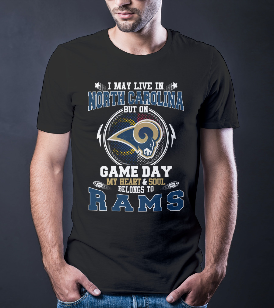 I May Live In North Carolina But On Game Day My Heart & Soul Belongs To Rams T-Shirt