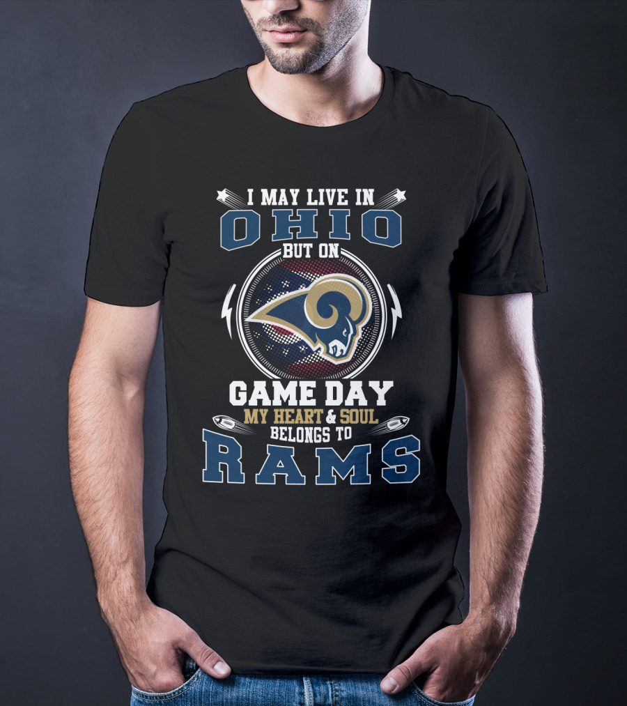 I May Live In Ohio But On Game Day My Heart And Soul Belongs To Rams T-Shirt