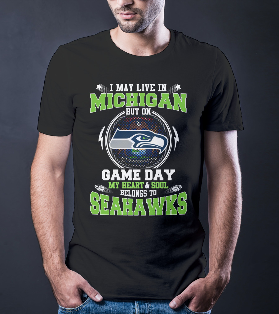 I May Live In Michigan But On Game Day My Heart & Soul Belongs To Seahawks T-Shirt