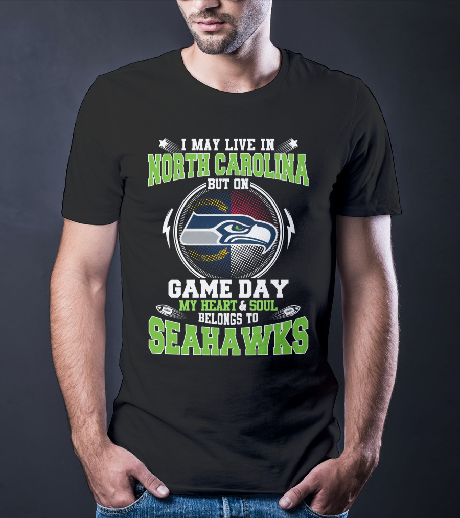 I May Live In North Carolina But On Game Day My Heart & Soul Belongs To Seahawks T-Shirt