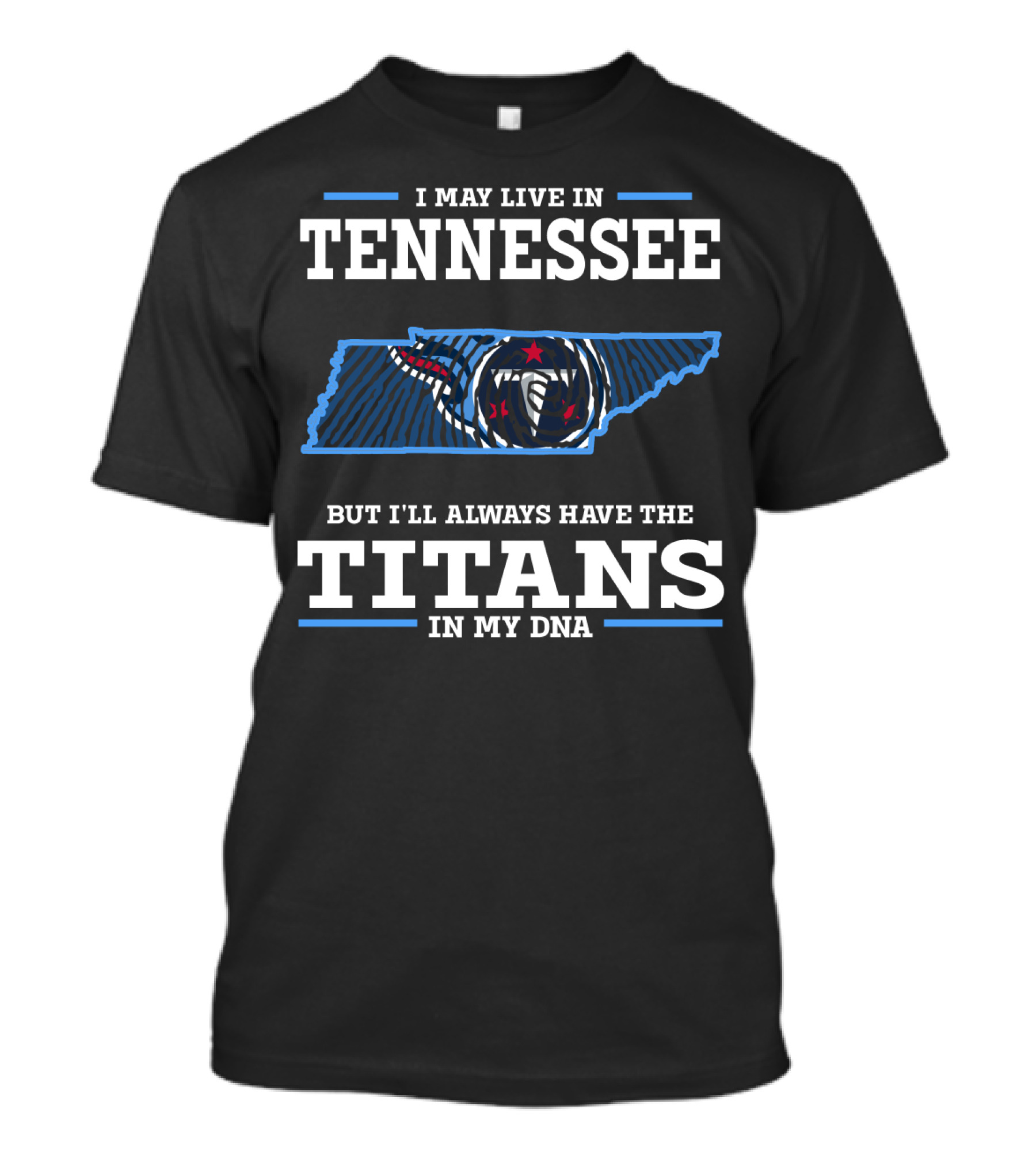 I May Live In Tennessee But I'll Always Have The Titans In My Dna T-Shirt