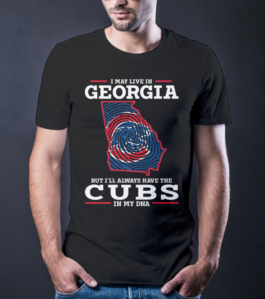 I May Live In Georgia But I'll Always Have The Cubs In My DNA T-Shirt