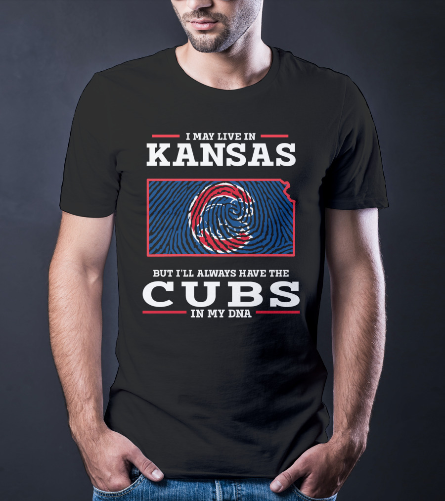 I May Live In Kansas But I'll Always Have The Cubs In My DNA T-Shirt