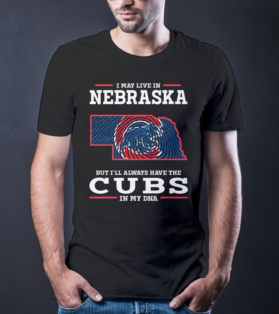 I May Live In Nebraska But I'll Always Have The Cubs In My DNA T-Shirt