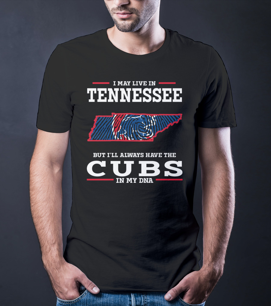 I May Live In Tennessee But I'll Always Have The Cubs In My DNA T-Shirt