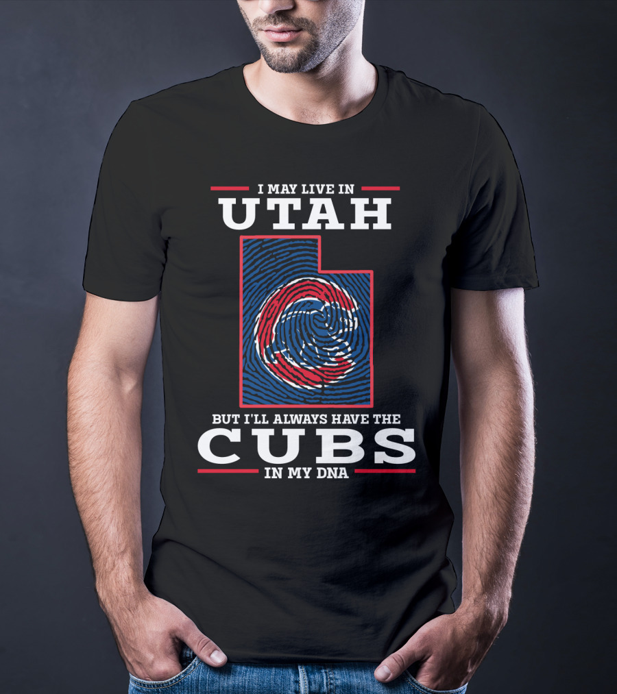 I May Live In Utah But I'll Always Have The Cubs In My DNA T-Shirt