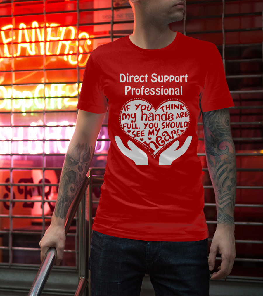 Direct Support Professional Heart And Hands Full Of Love And Dedication T-Shirt
