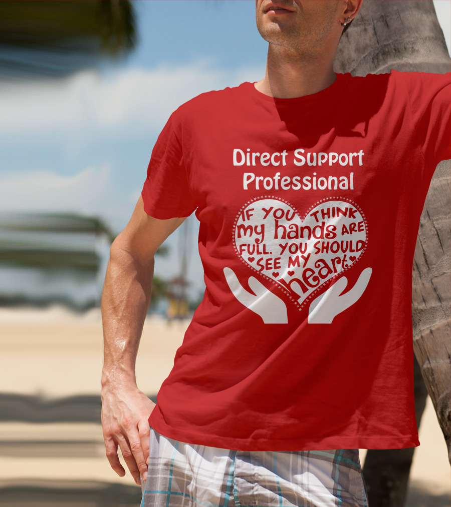 Direct Support Professional Heart And Hands Full Of Love And Dedication T-Shirt
